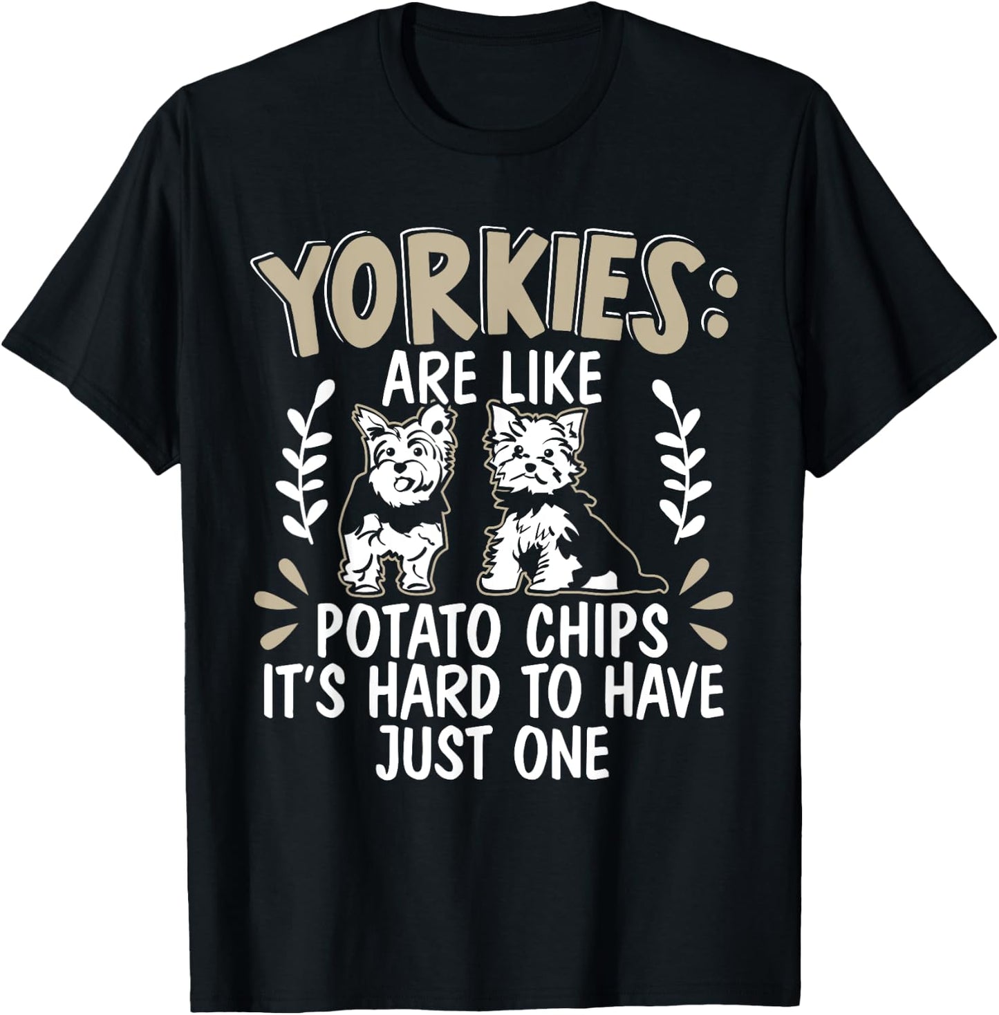 Yorkies Are Like Potato Chips Yorkshire Terrier Dog Puppy T-Shirt - T-Shirt | Black
