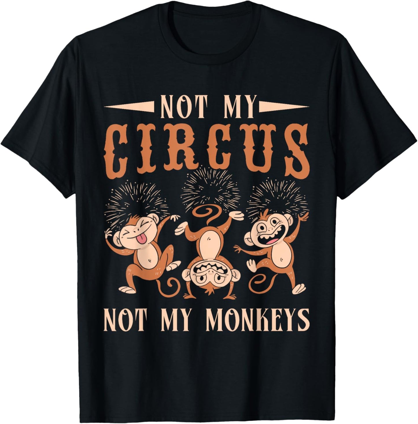 Not My Monkeys Not My Circus Performer Costume Men Women T-Shirt - T-Shirt | Black