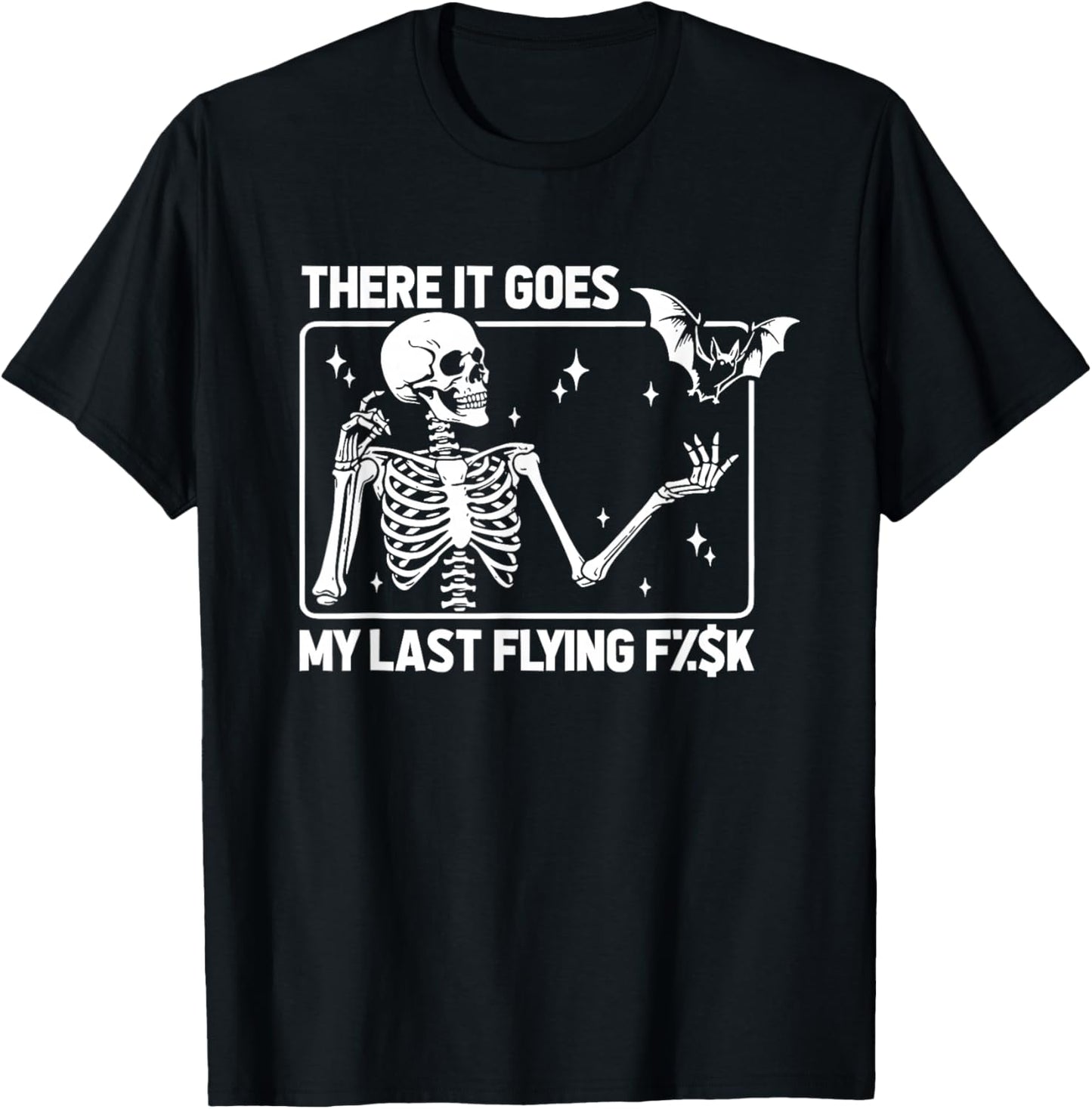 Skeleton Humor Sarcasm Irony There It Goes My Last Flying F T-Shirt - T-Shirt | Black