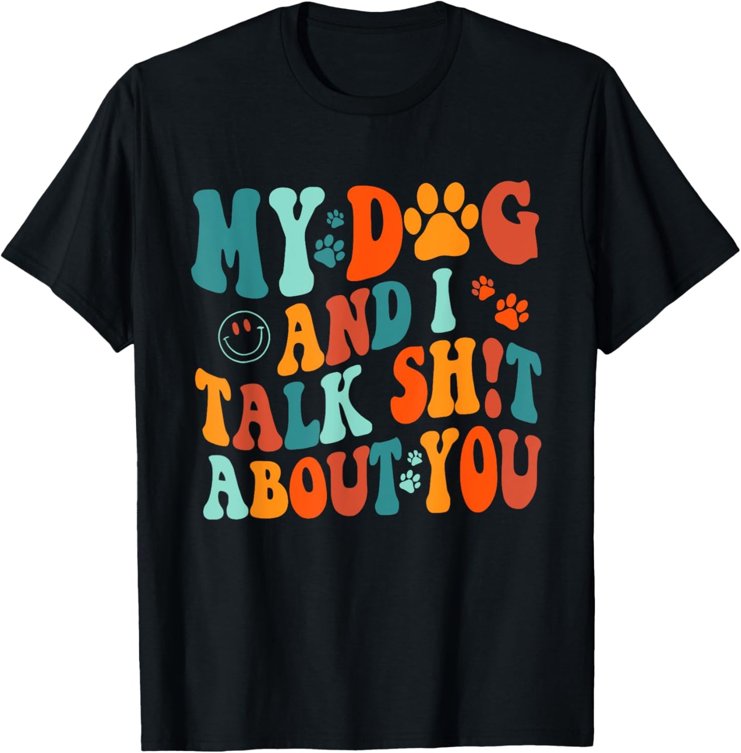 My Dog And I Talk Sht About You Apparel Men Women T-Shirt - T-Shirt | Black