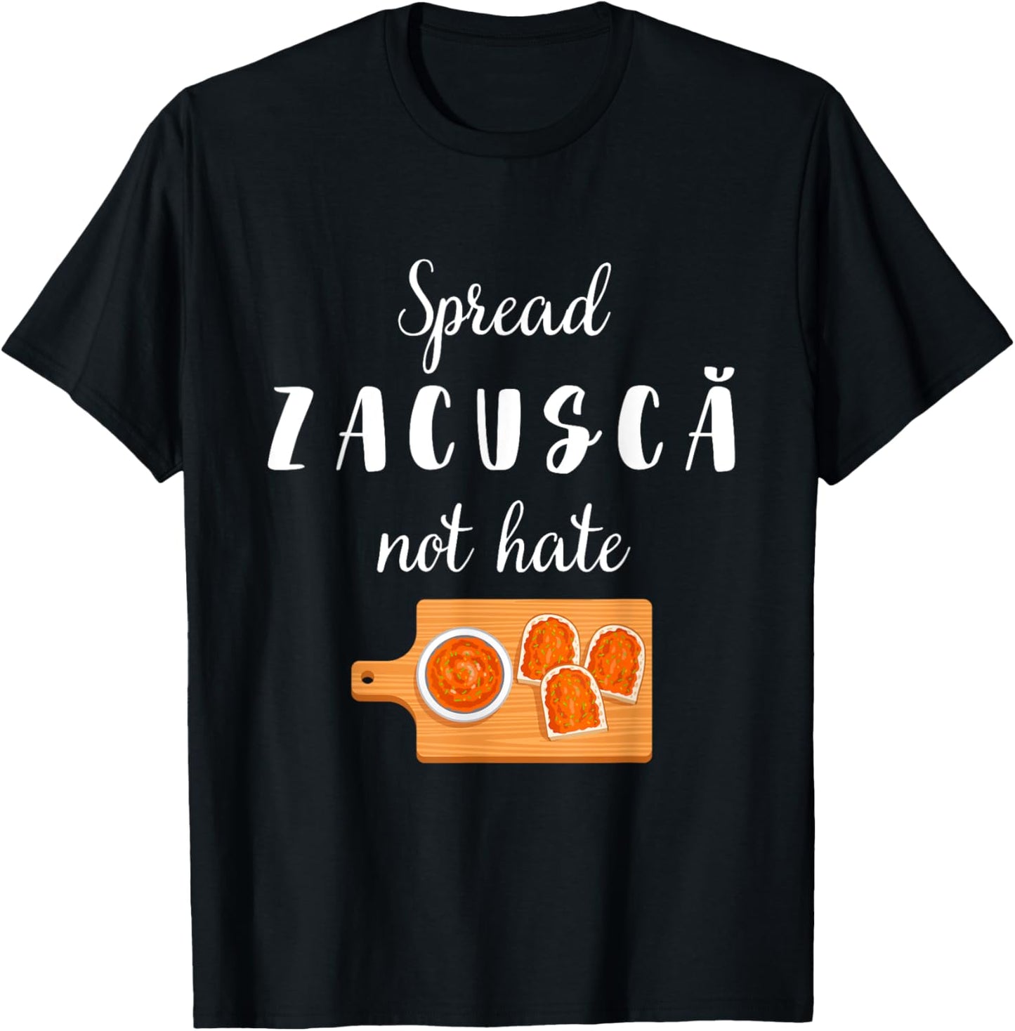 Spread Zacusca Not Hate Funny Romanian Food Chef Zacusca T-Shirt - T-Shirt | Black
