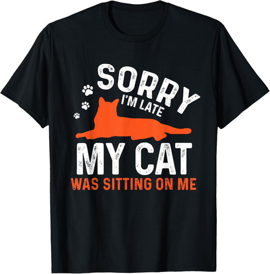 Sorry I'm Late My Cat Was Sitting On Me | Funny Cat Sayings Men Women Girls Kids T-Shirt - T-Shirt | Black