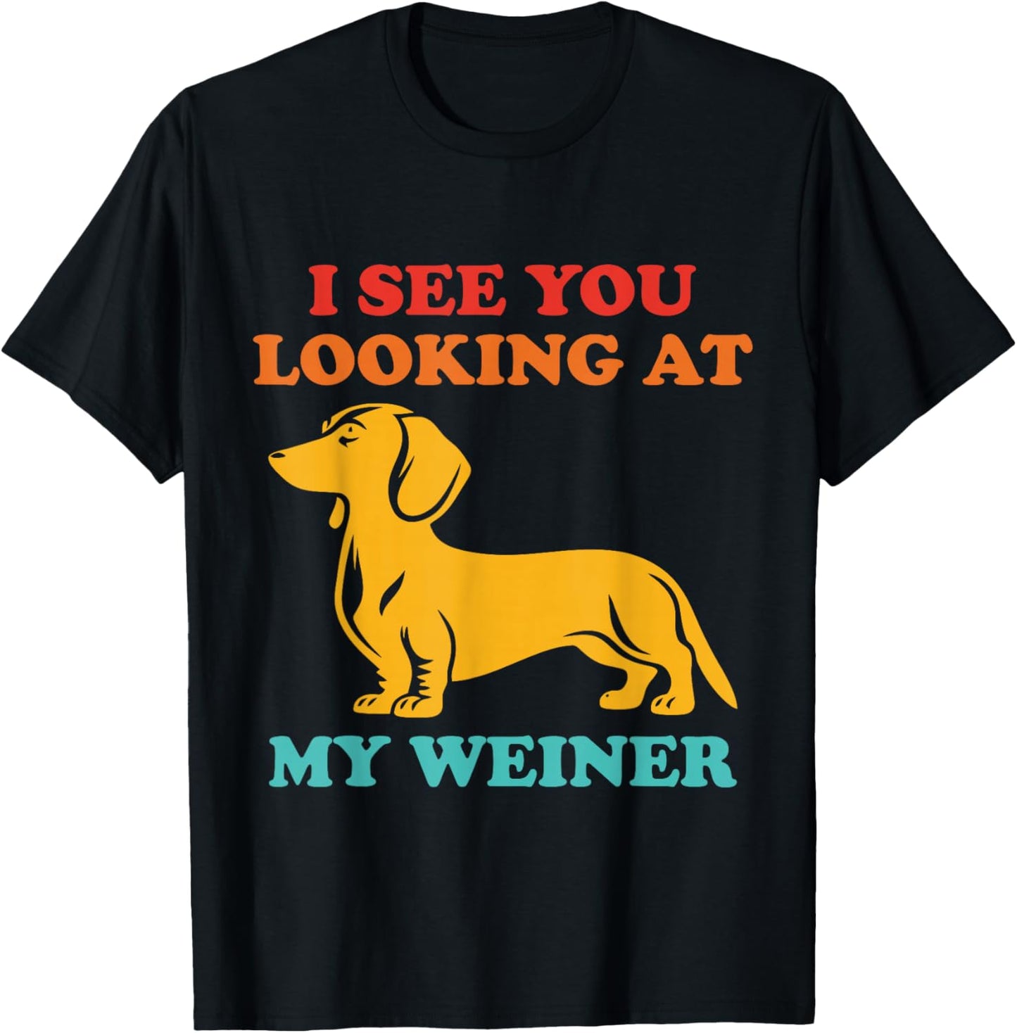 I See You Looking at My Weiner Dachshund Vintage T-Shirt - T-Shirt | Black