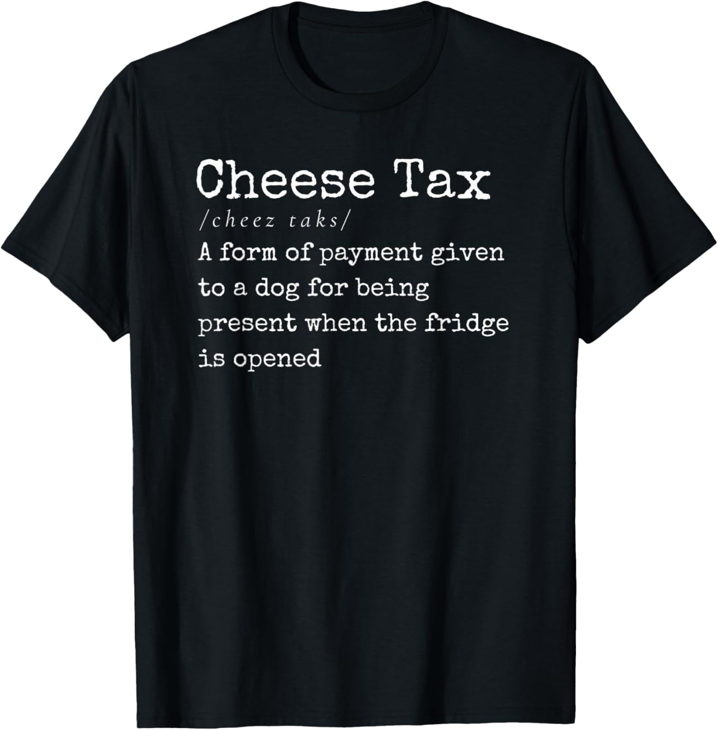 You Gotta Pay the Cheese Tax Definition Funny Dog T-Shirt - T-Shirt | Black