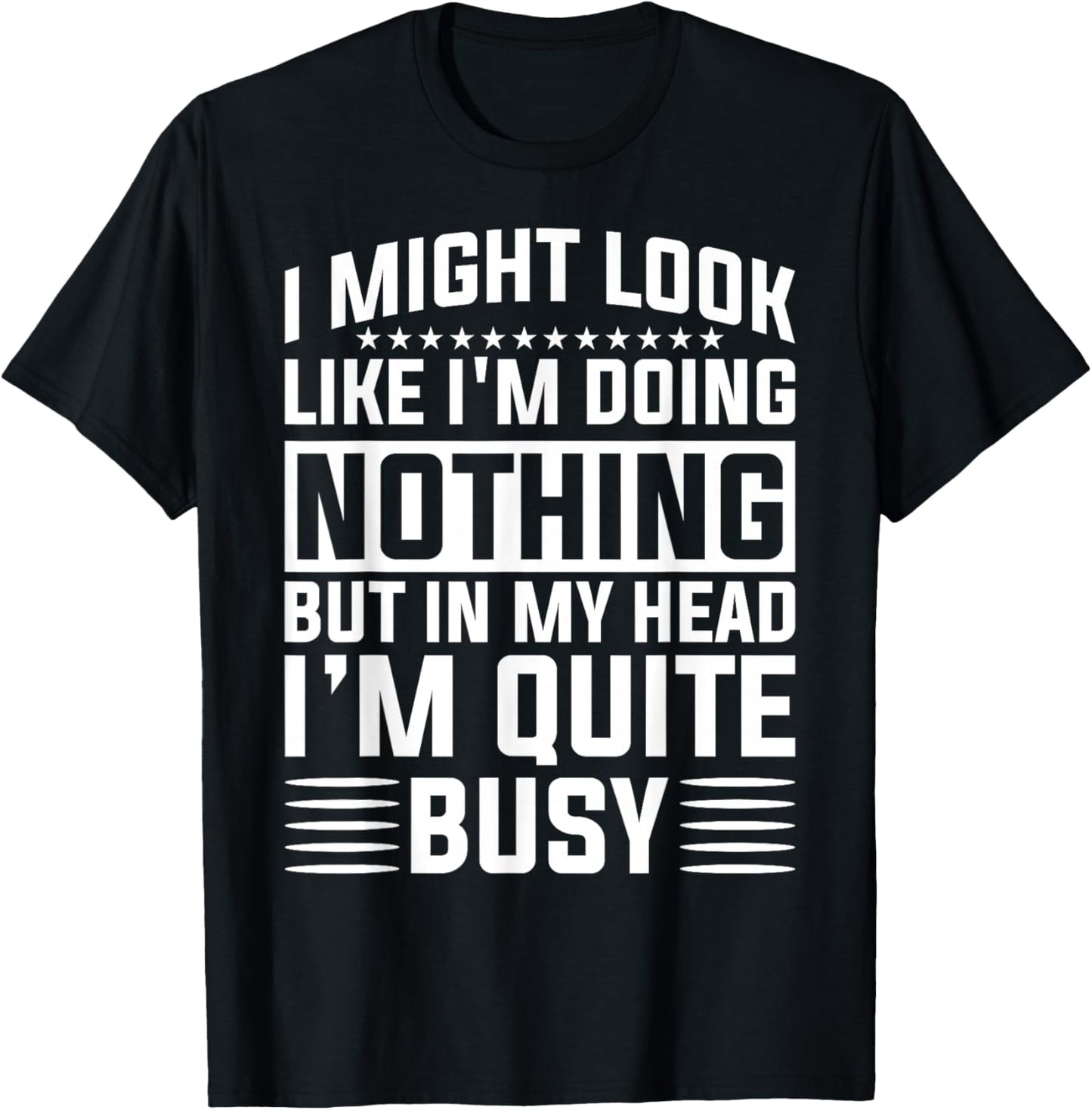 I Might Look Like I'm Doing Nothing Funny Sarcastic Humor T-Shirt - T-Shirt | Black