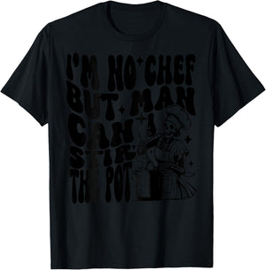 I'm no chef but man I can stir the pot T-Shirt - T-Shirt | Black