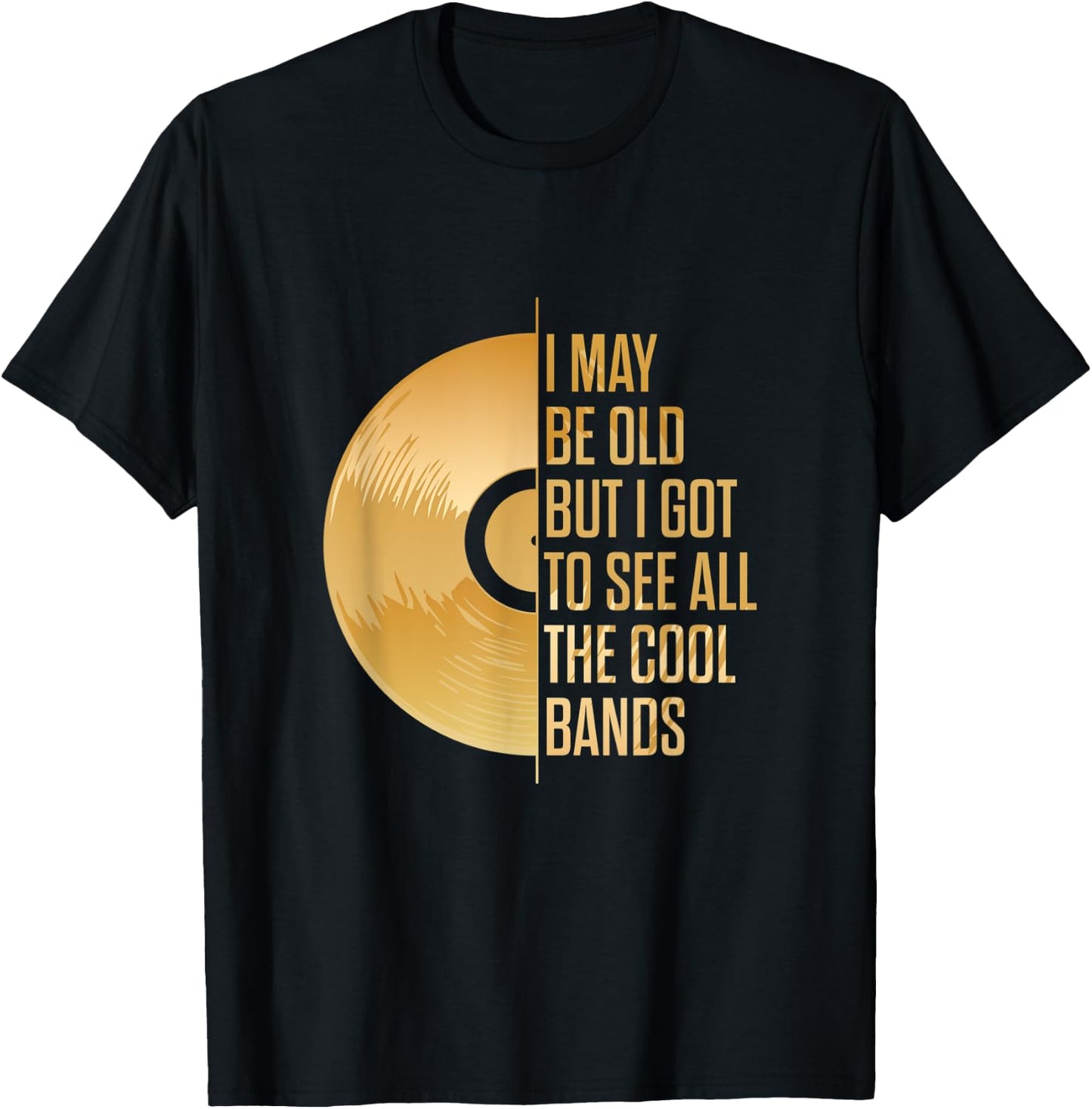 I may be old, but I have seen all the cool bands T-Shirt - T-Shirt | Black