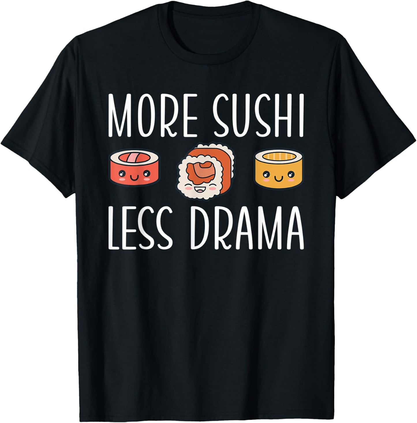 More Sushi less Drama Japanese Food T-Shirt - T-Shirt | Black