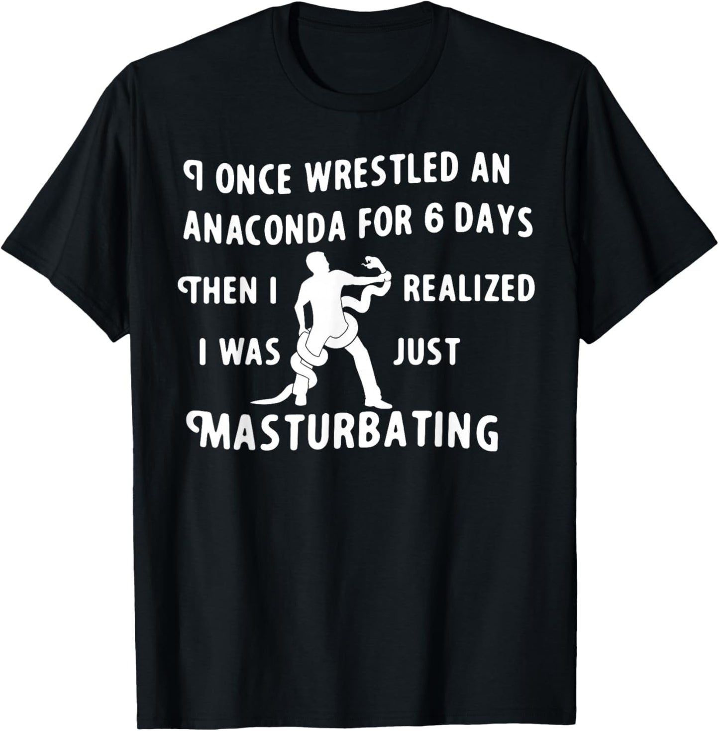 I Once Wrestled An Anaconda For 6 Days Then I Realized I Was T-Shirt - T-Shirt | Black