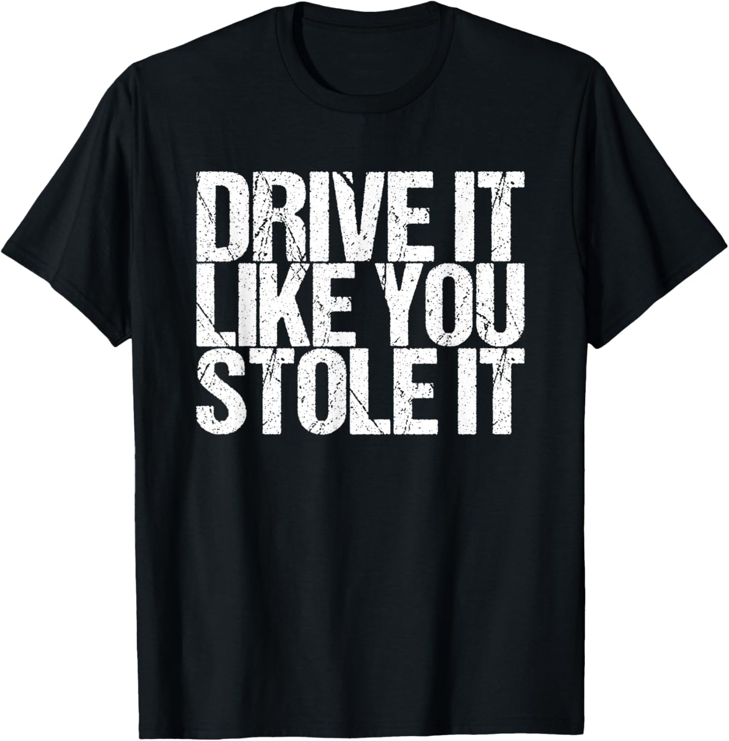 Drive It Like You Stole It T-Shirt - T-Shirt | Black