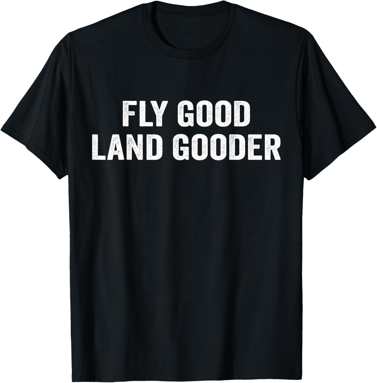 Fly good land gooder airline pilot private pilot student T-Shirt - T-Shirt | Black
