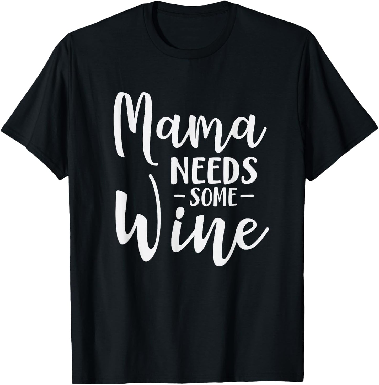 Mama Needs Some Wine Funny Mom Adult Drink T-Shirt - T-Shirt | Black