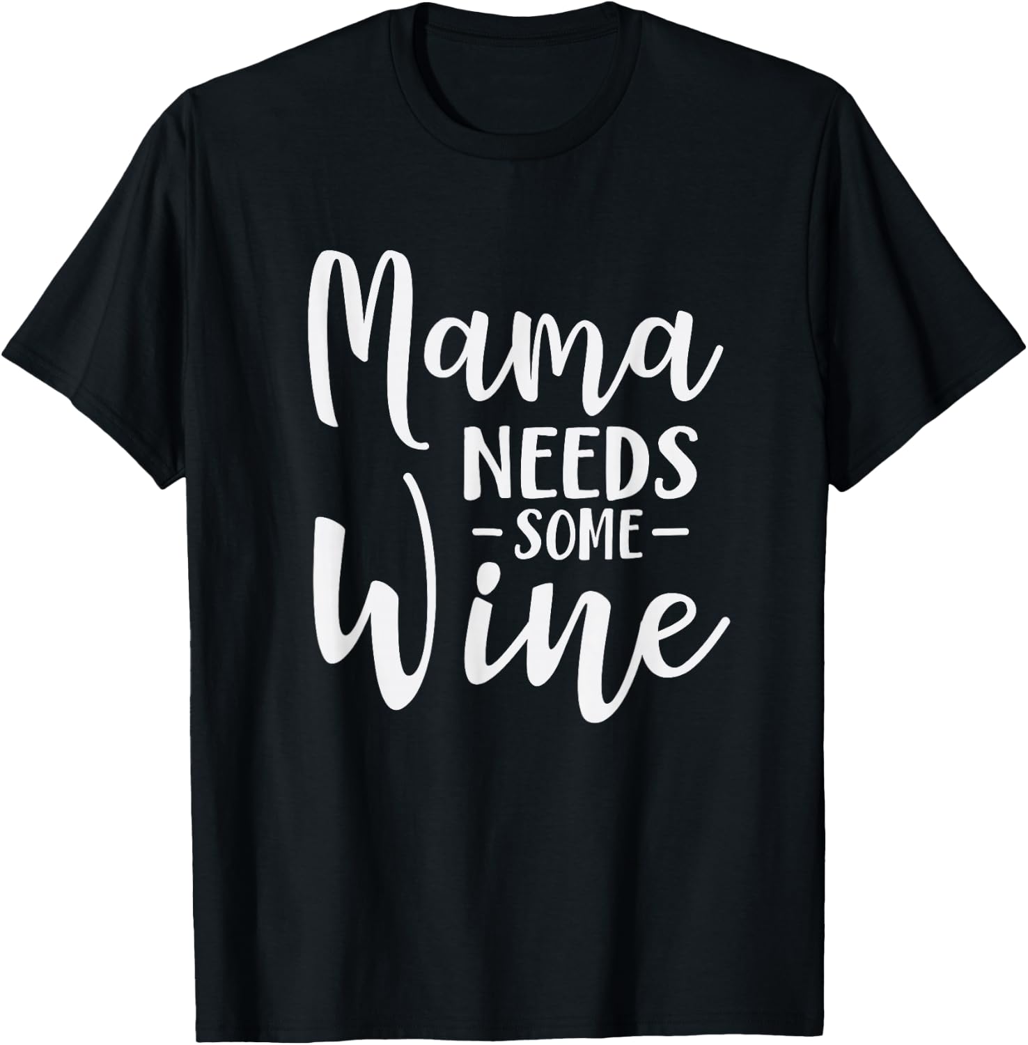 Mama Needs Some Wine Funny Mom Adult Drink T-Shirt - T-Shirt | Black