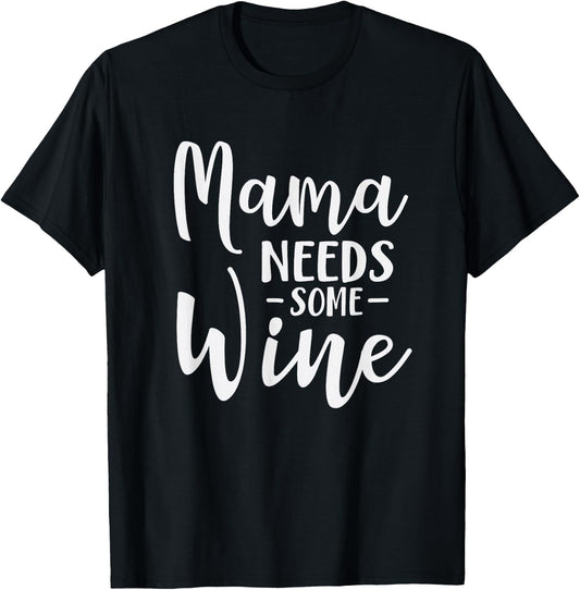 Mama Needs Some Wine Funny Mom Adult Drink T-Shirt - T-Shirt | Black