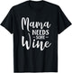 Mama Needs Some Wine Funny Mom Adult Drink T-Shirt - T-Shirt | Black