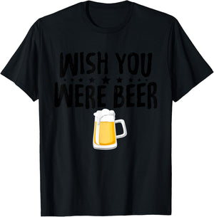 Alcohol Shirts Wish You Were beer Funny Christmas Gifts T-Shirt - T-Shirt | Black
