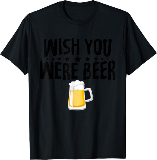 Alcohol Shirts Wish You Were beer Funny Christmas Gifts T-Shirt - T-Shirt | Black