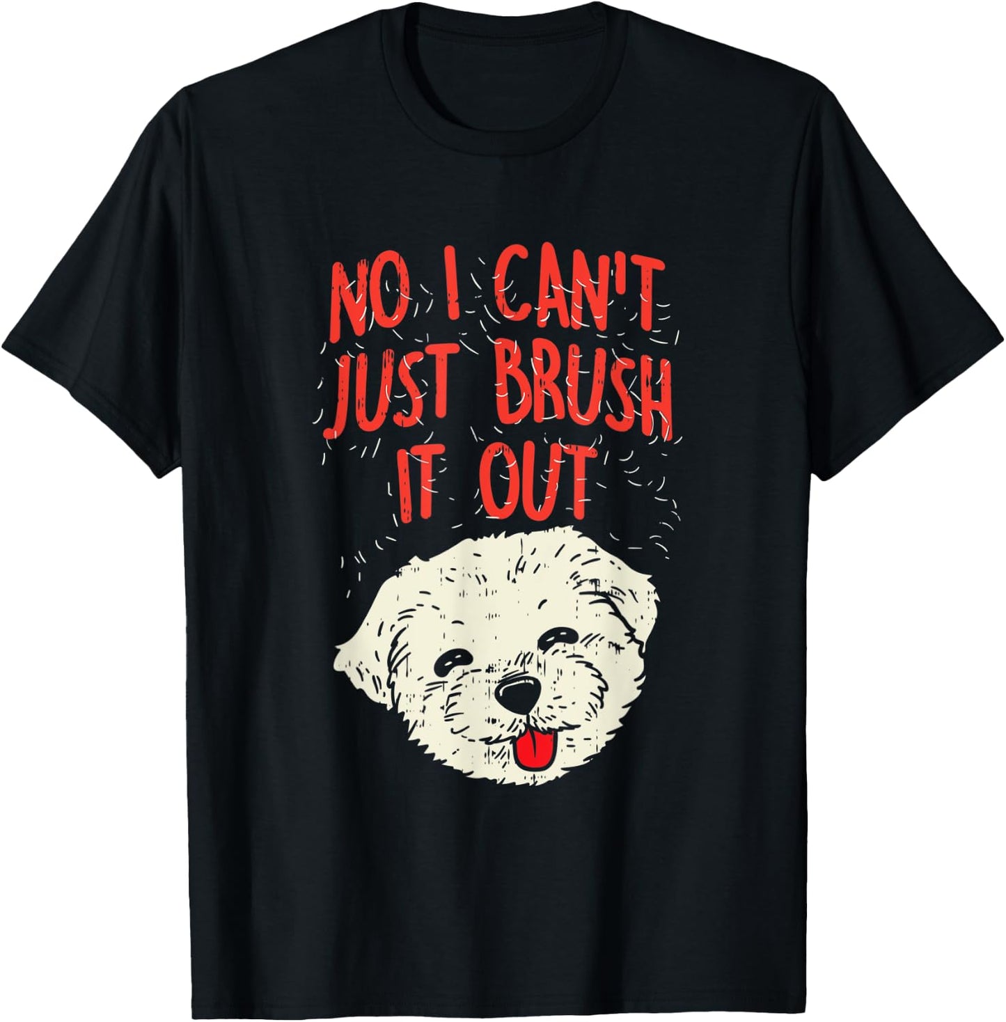 Funny Dog Groomer Maltese Hair No I Cant Just Brush It Out T-Shirt - T-Shirt | Black
