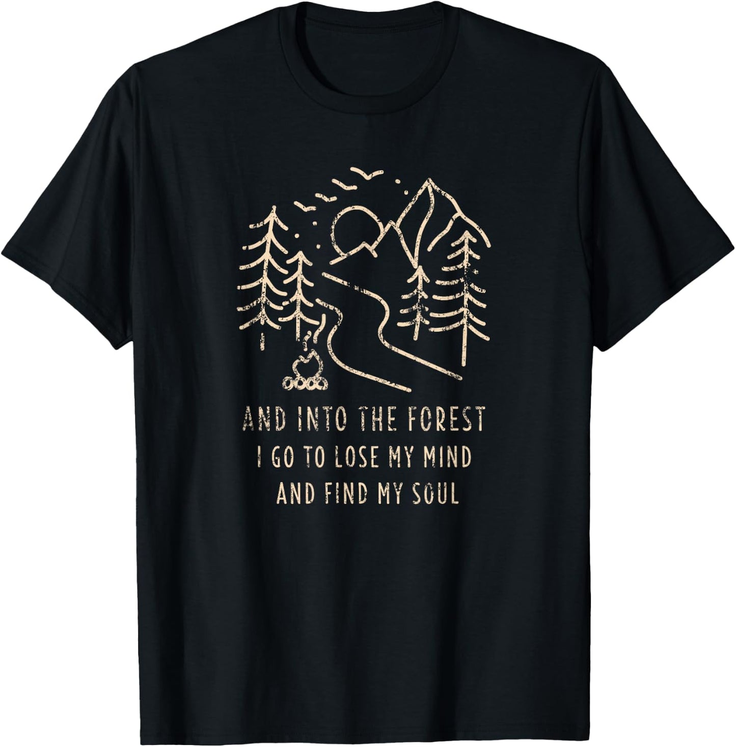 And Into The Forest I go to Lose My mind and find my Soul T-Shirt - T-Shirt | Black