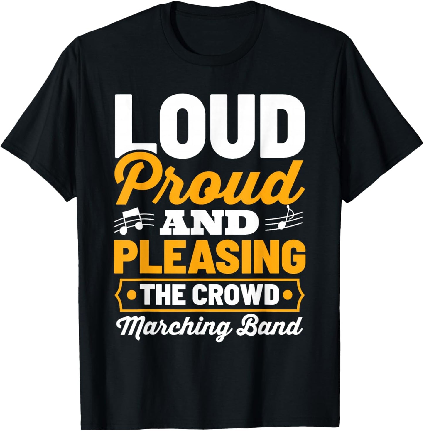Marching Band Loud Proud And Pleasing The Crowd T-Shirt - T-Shirt | Black