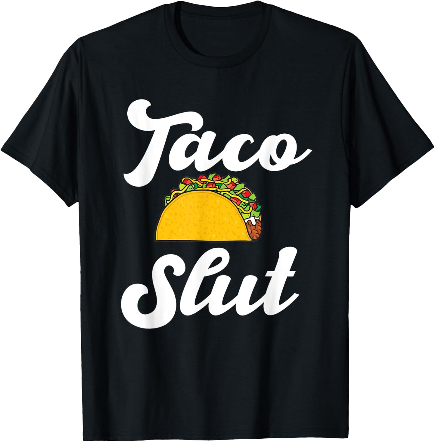 Taco slut hilarious taco lover mexican food Hispanic tacos T-Shirt - T-Shirt | Black