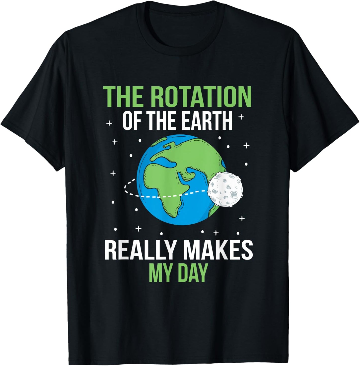 The Rotation Of The Earth Really Makes My Day T-Shirt - T-Shirt | Black