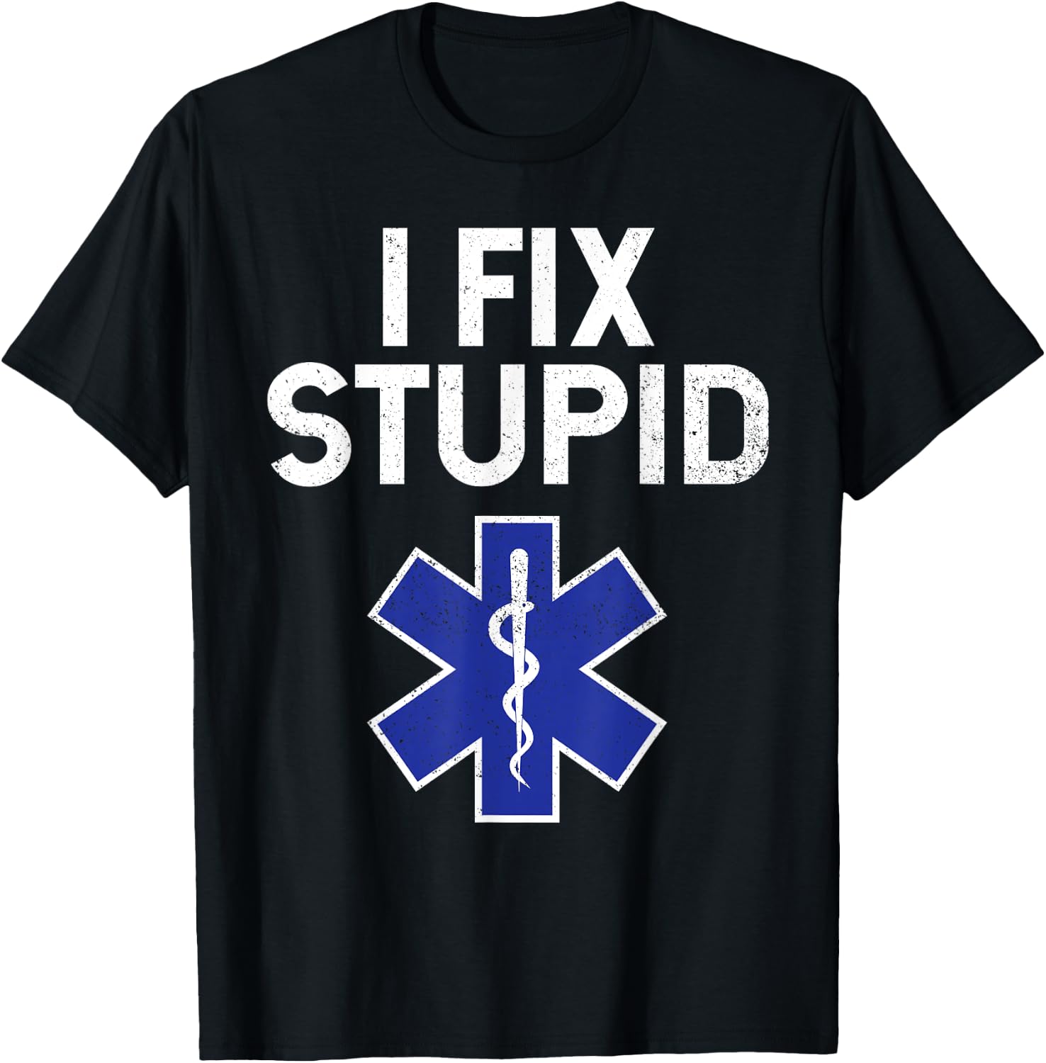 I Fix Stupid Paramedic EMT EMS First Responder Funny T-Shirt - T-Shirt | Black