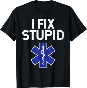 I Fix Stupid Paramedic EMT EMS First Responder Funny T-Shirt - T-Shirt | Black