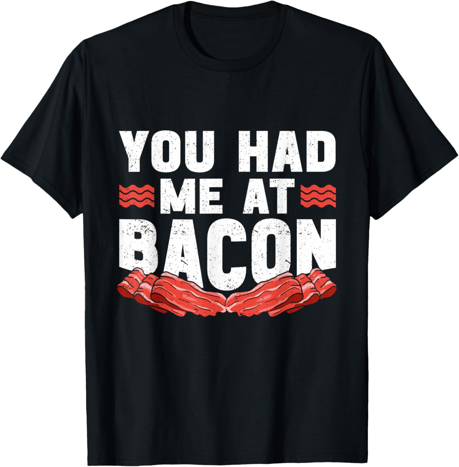 You Had Me At Bacon T-Shirt - T-Shirt | Black