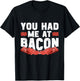 You Had Me At Bacon T-Shirt - T-Shirt | Black