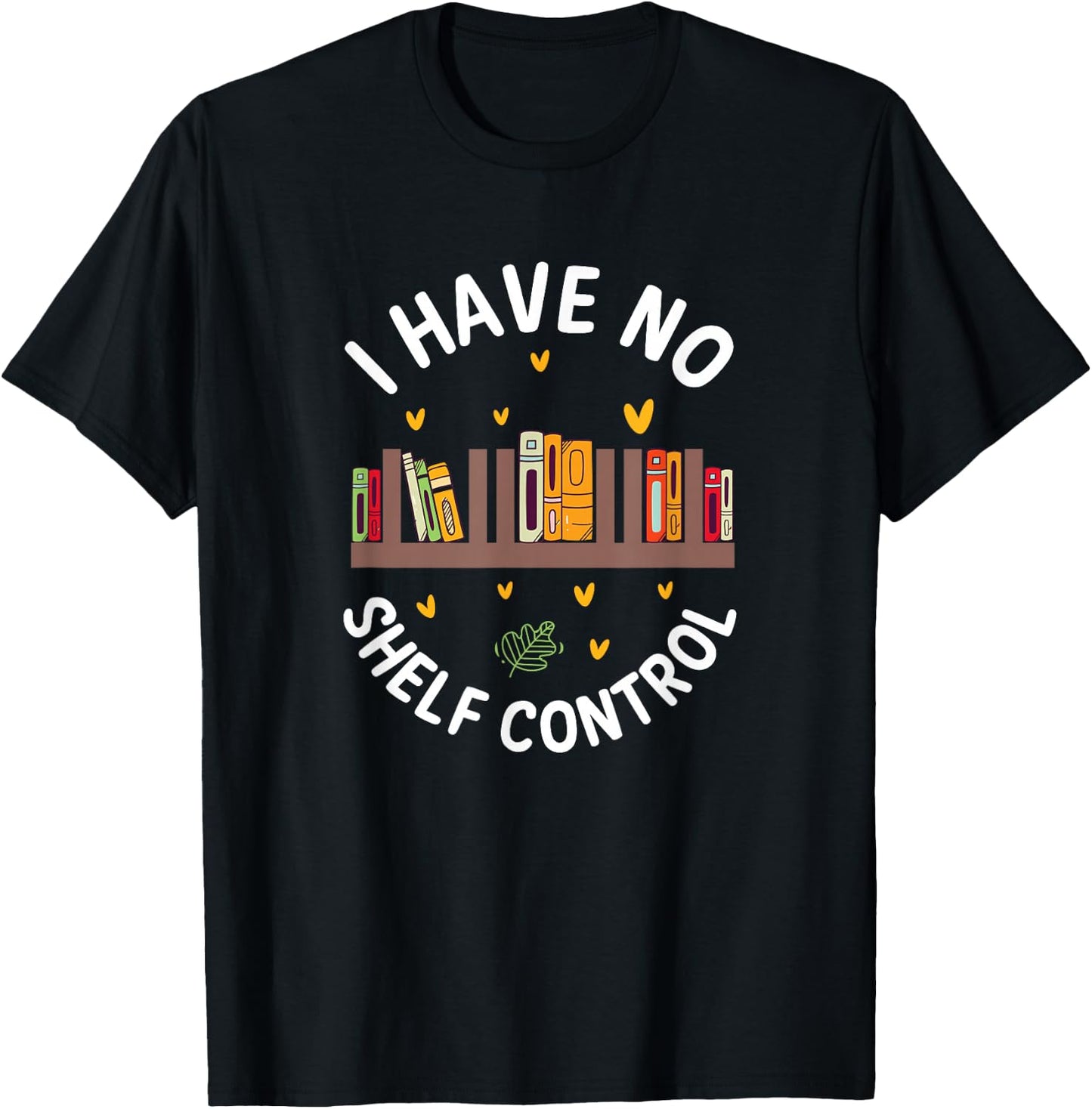 Funny Library Reading Design I Have No Shelf Control T-Shirt - T-Shirt | Black