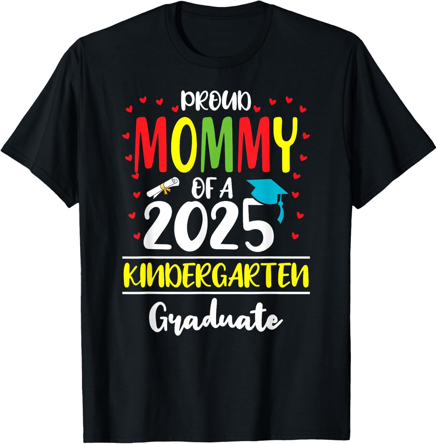 Funny Proud Mommy of a Class of 2025 Kindergarten Graduate T-Shirt - T-Shirt | Black