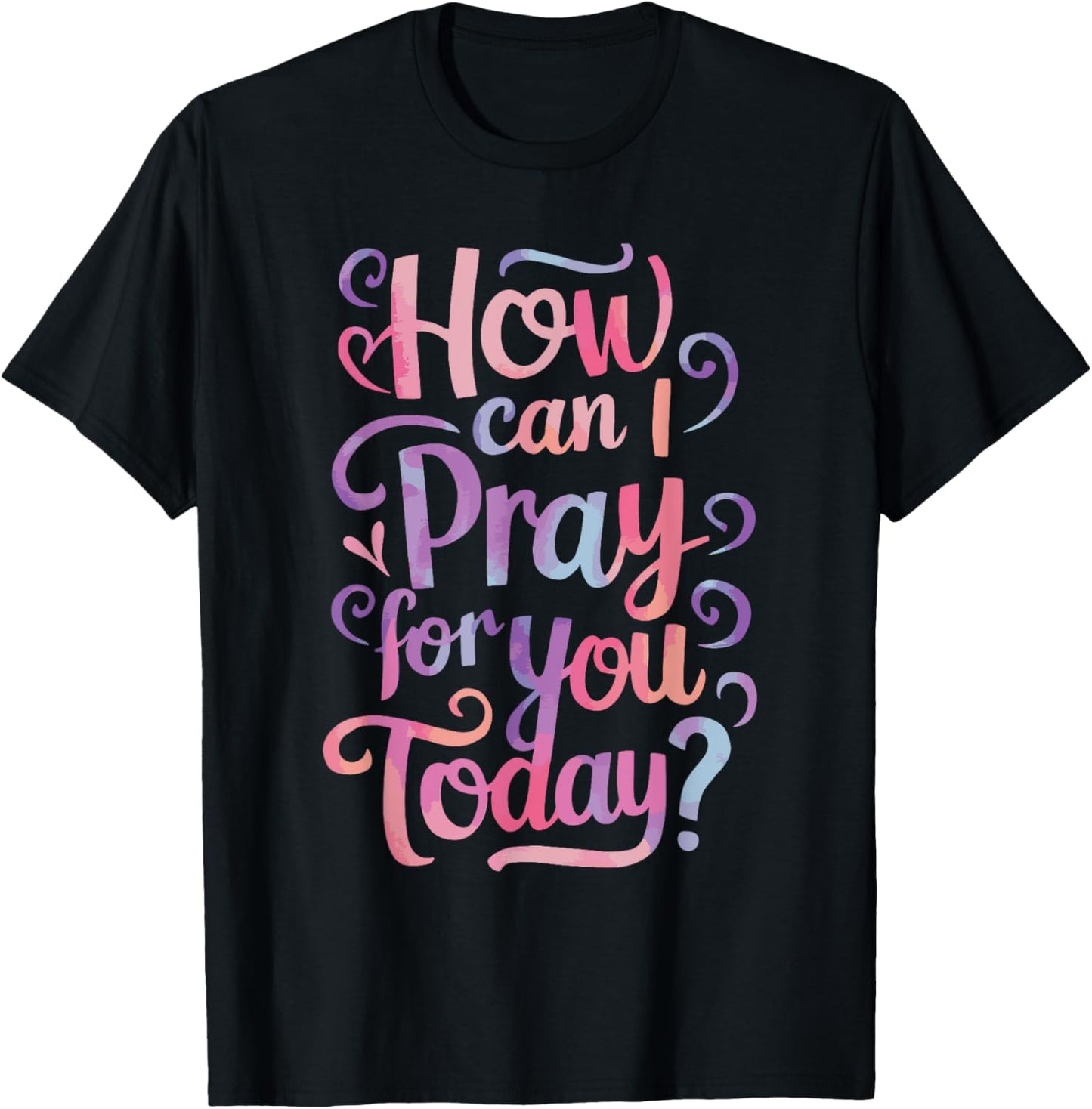 How Can I Pray For You Today? T-Shirt - T-Shirt | Black