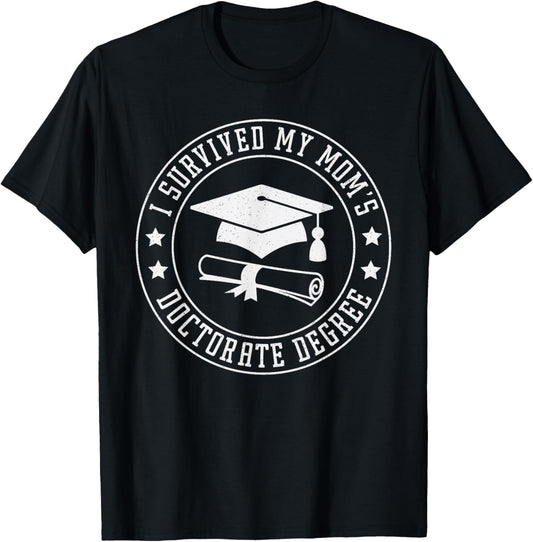 I Survived My Moms Doctorate Degree, Proud Son Daughter T-Shirt - T-Shirt | Black