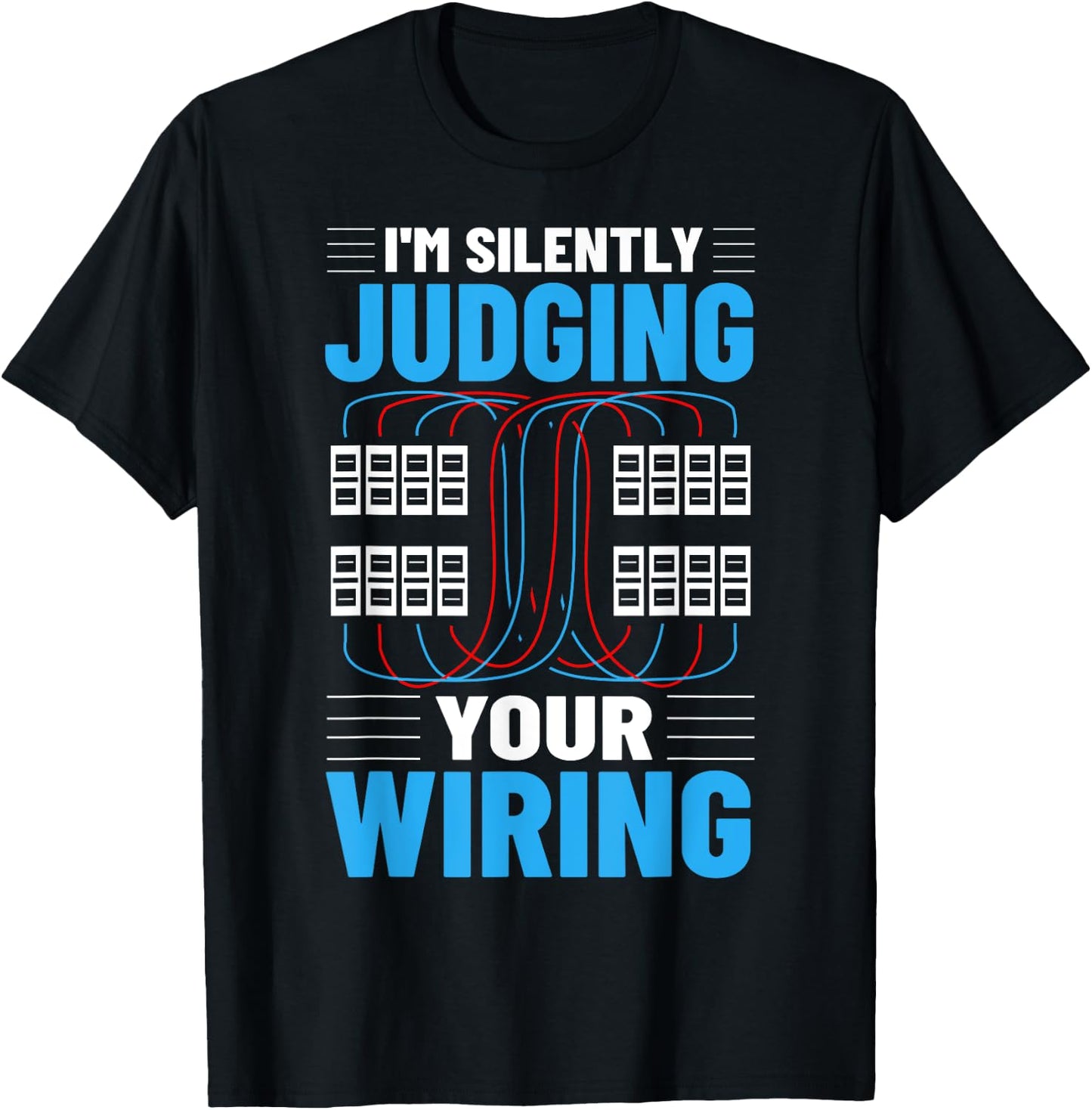 Electrical I'm Silently Judging Your Wiring Electric Worker T-Shirt - T-Shirt | Black