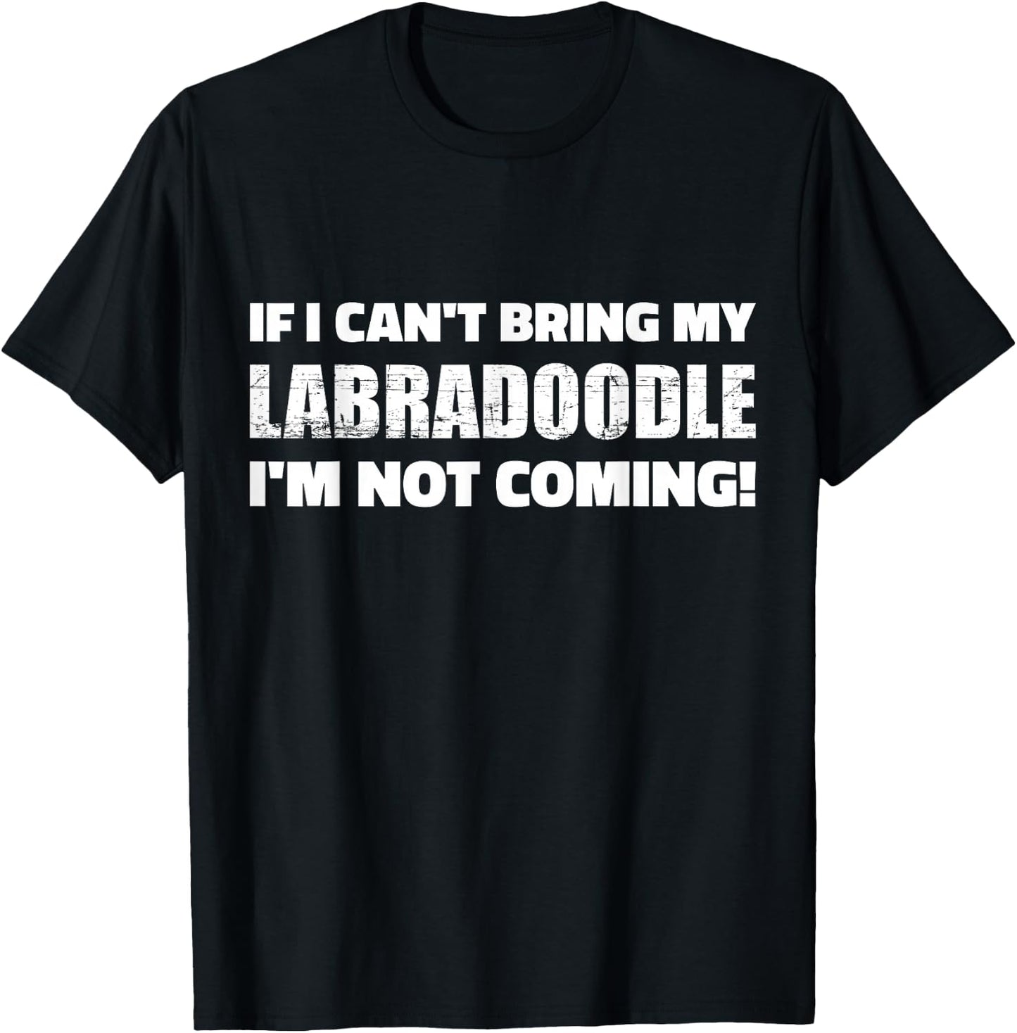 If I Can't Bring My Labradoodle I'm Not Coming T-Shirt - T-Shirt | Black