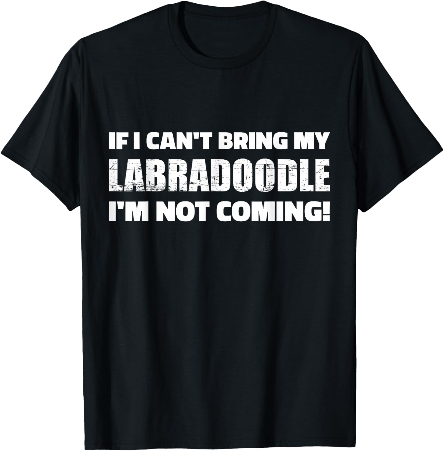 If I Can't Bring My Labradoodle I'm Not Coming T-Shirt - T-Shirt | Black