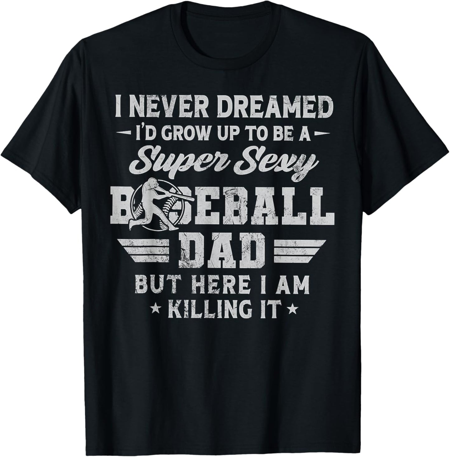 I Never Dreamed I'd Grow Up To Be A Sexy Baseball Dad T-Shirt - T-Shirt | Black