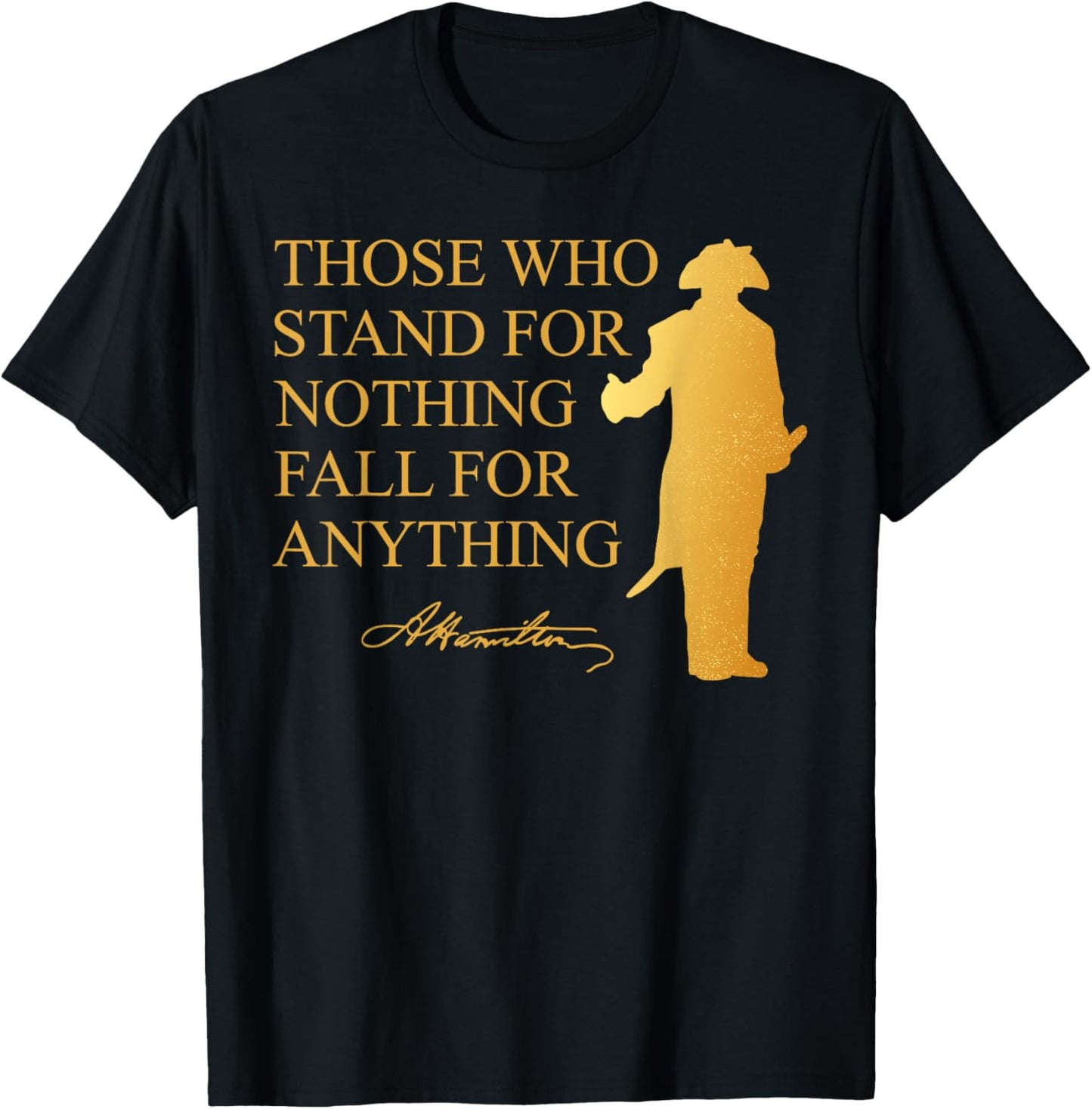 Those Who Stand Nothing Fall nything Hamilton T-Shirt - T-Shirt | Black