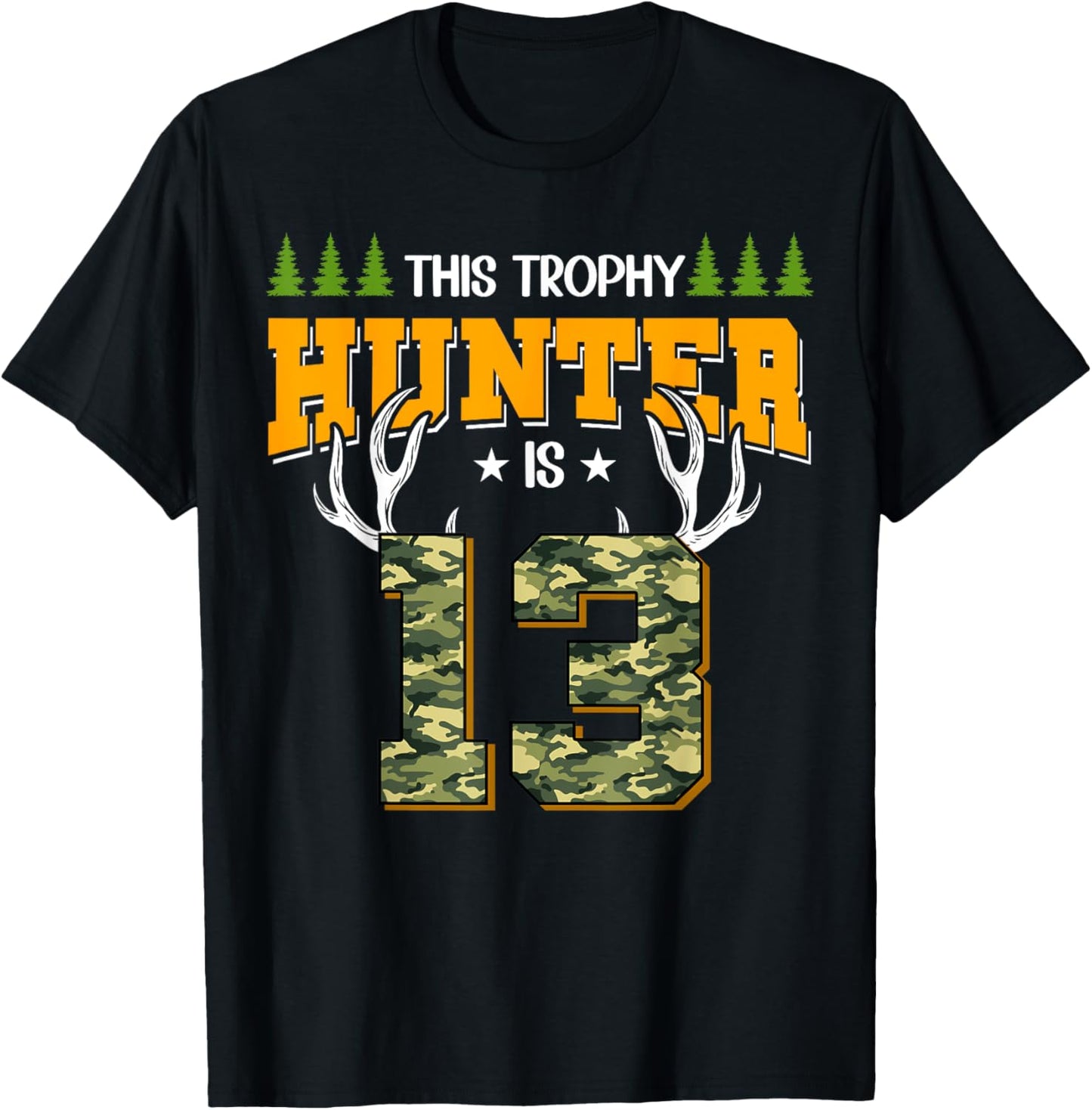 Cool This Trophy Hunter Is 13 Hunting 13 Years Old T-Shirt - T-Shirt | Black