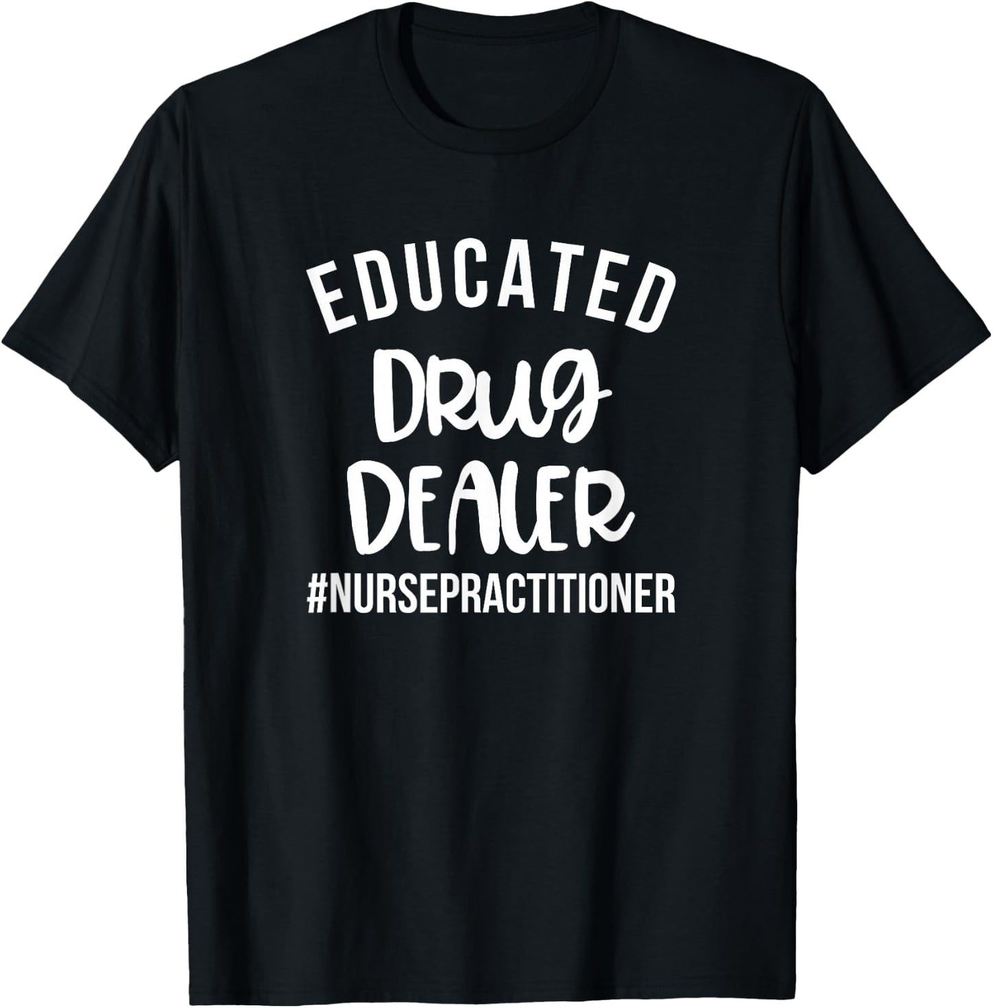 Educated Drug Dealer Funny Nurse Practitioner Graduation NP T-Shirt - T-Shirt | Black