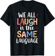 We All Laugh In The Same Language T-Shirt - T-Shirt | Black