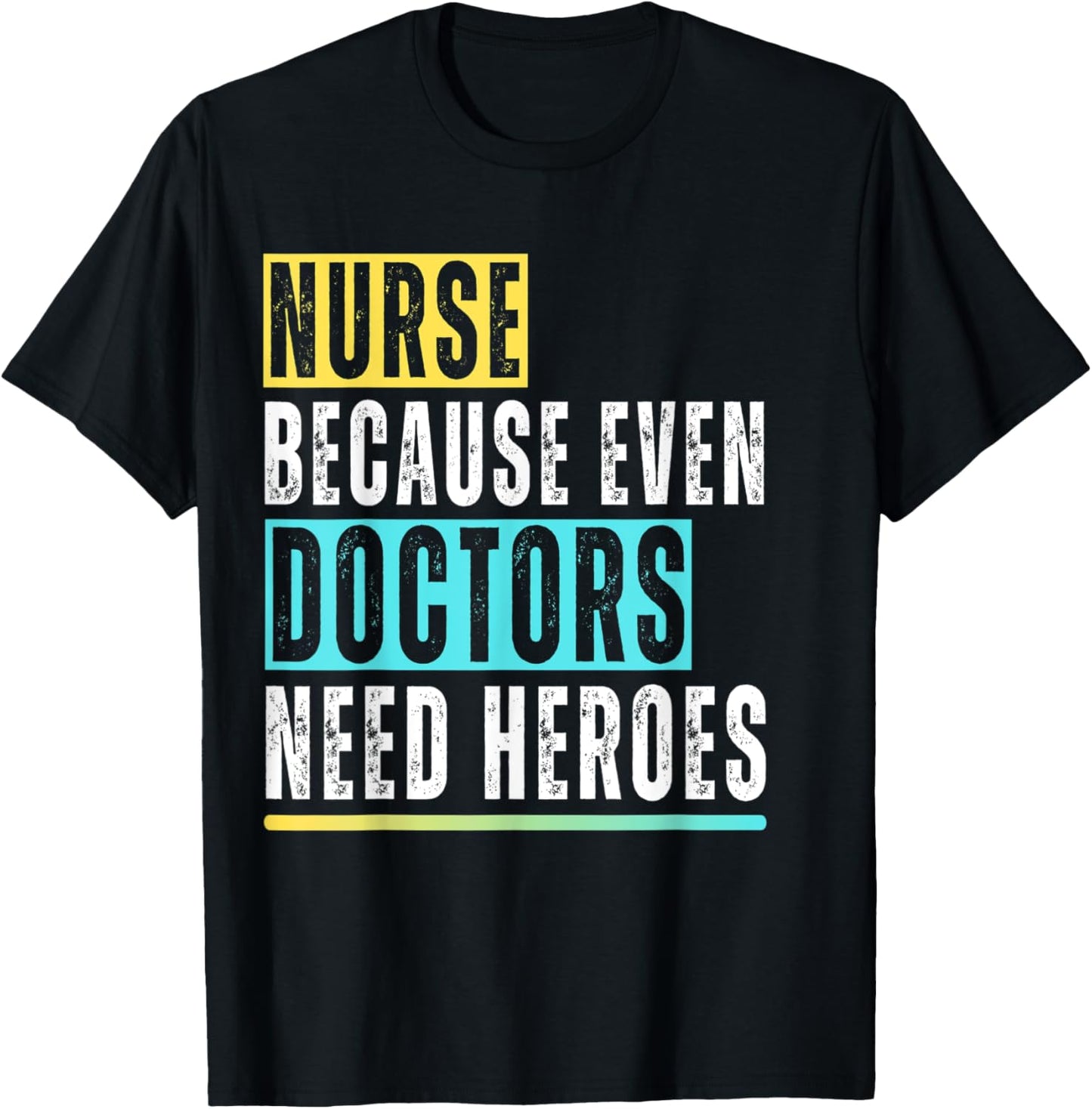 Nurse because even Doctors need Heroes Nurse Appreciation T-Shirt - T-Shirt | Black
