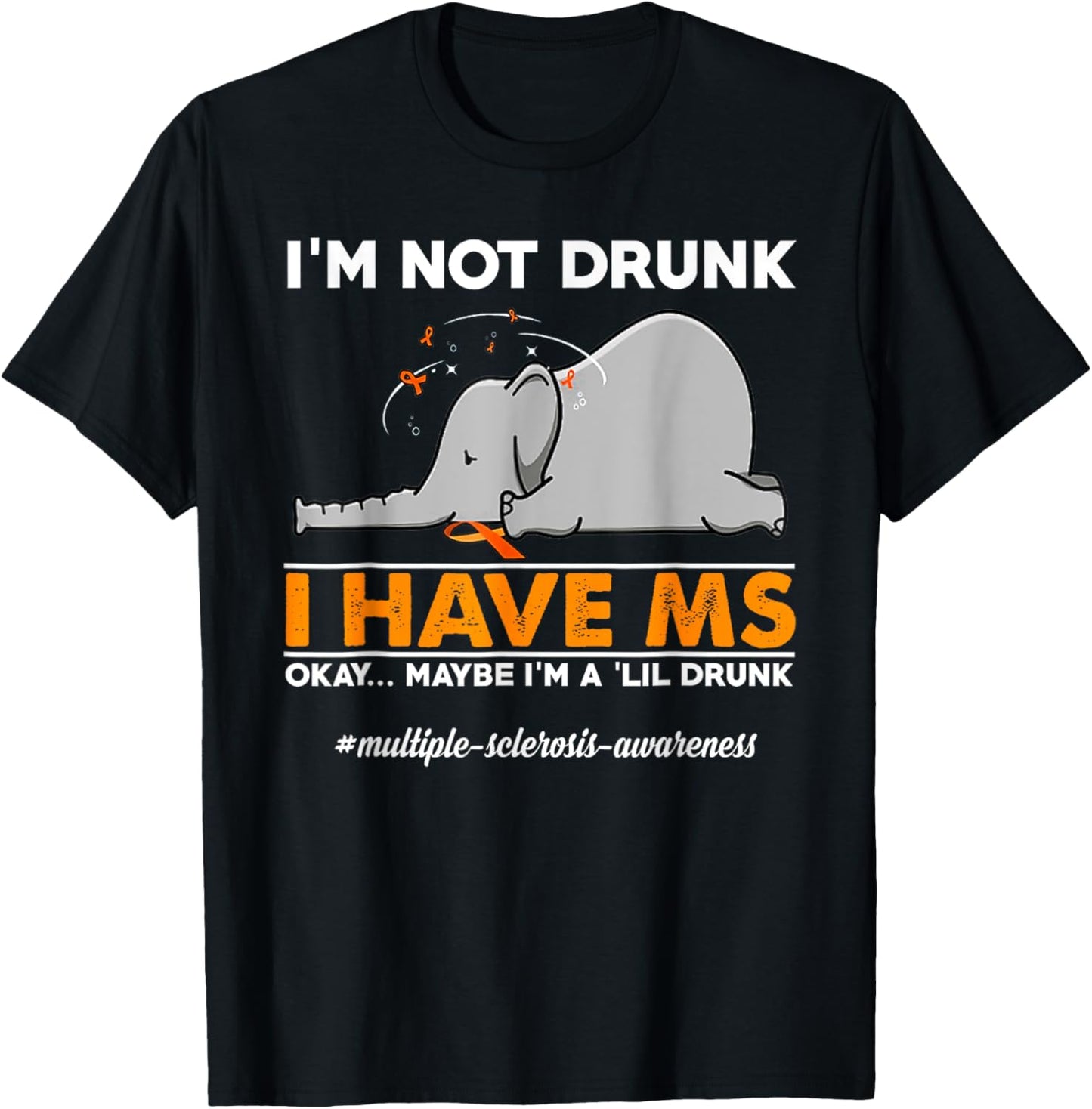 I'm Not Drunk I Have MS Okay Maybe I'm A 'Lil Drunk elephant T-Shirt - T-Shirt | Black