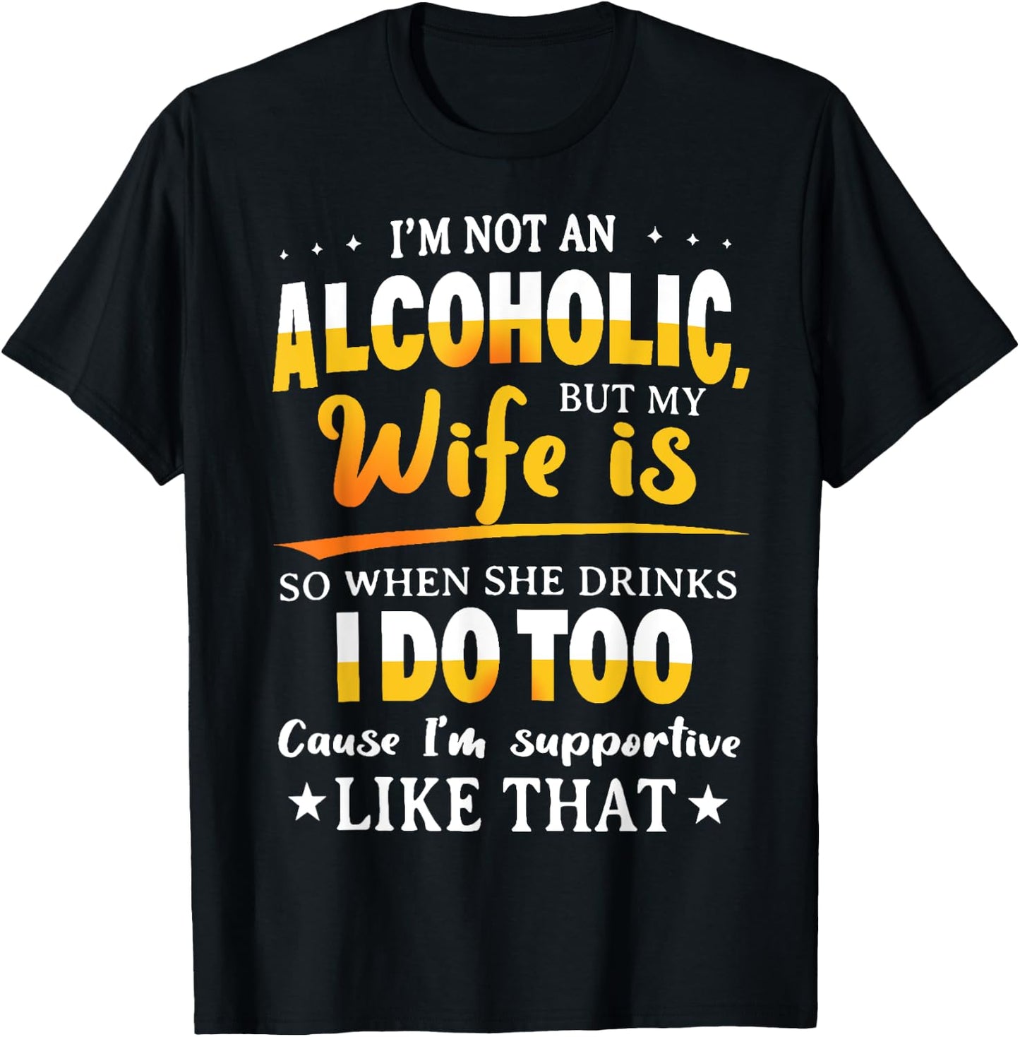 I'm Not An Alcoholic But My Wife Is So When She Drinks T-Shirt - T-Shirt | Black