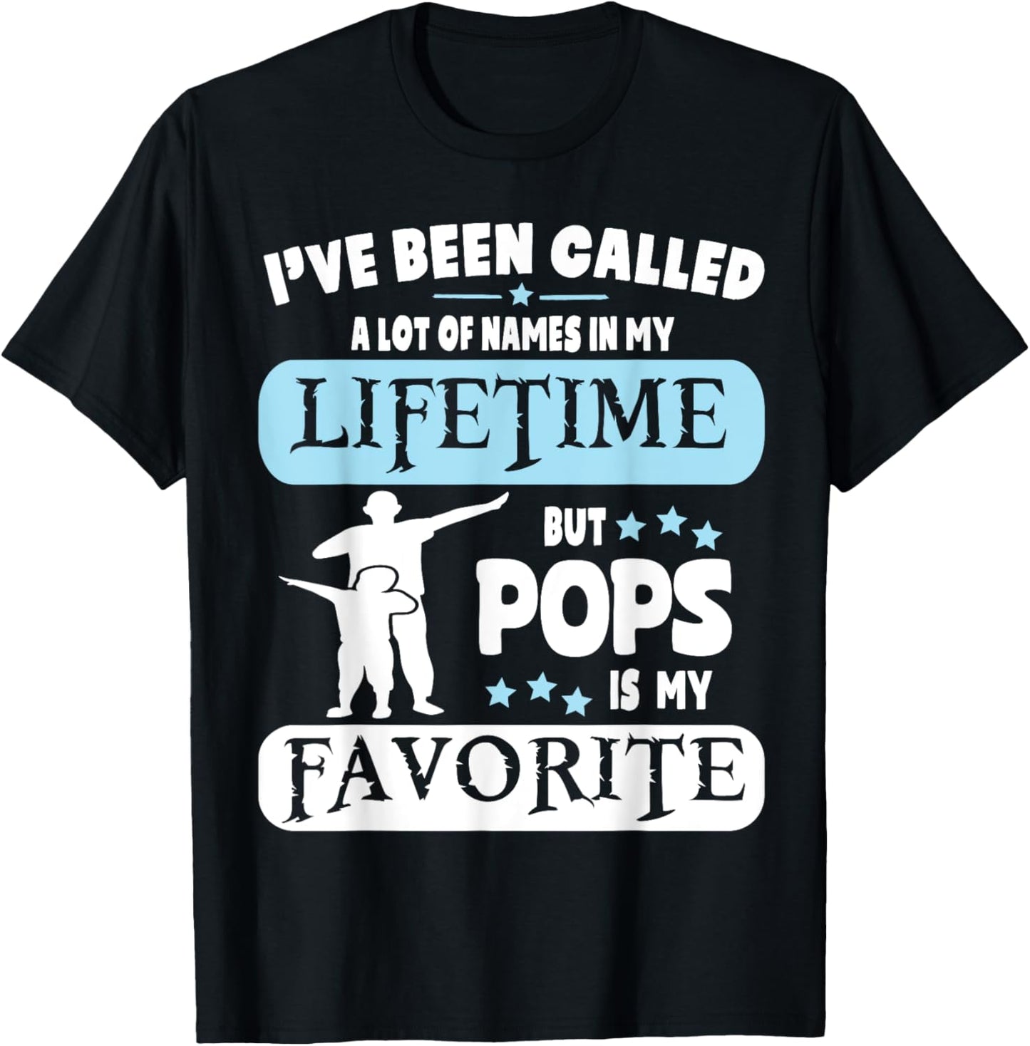 Called A Lot Of Names In My Lifetime But Pops Is My Favorite T-Shirt - T-Shirt | Black
