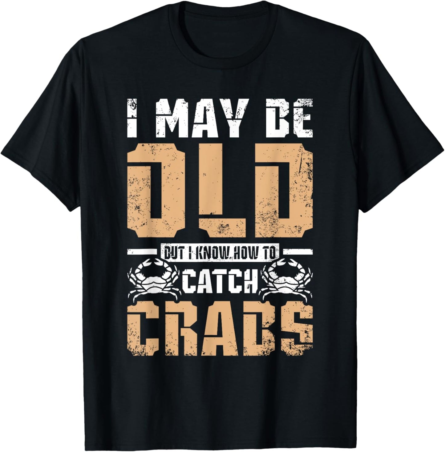 I may be old but I know How to catch crabs T-Shirt - T-Shirt | Black