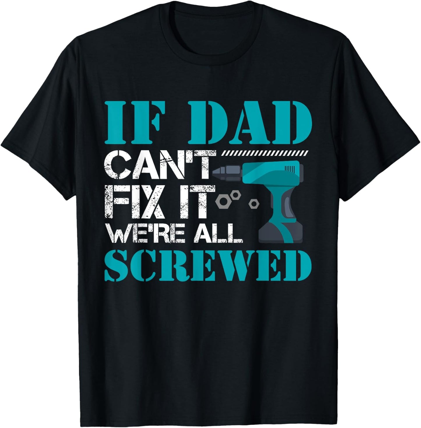 If Dad Can't Fix It We're All Screwed Repairman Household T-Shirt - T-Shirt | Black