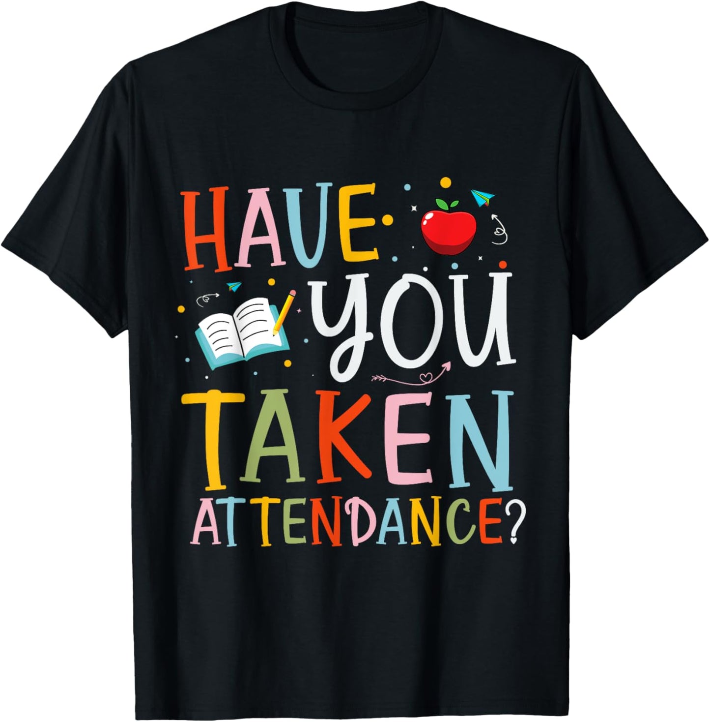 Have You Taken Attendance Funny Attendance School Secretary T-Shirt - T-Shirt | Black