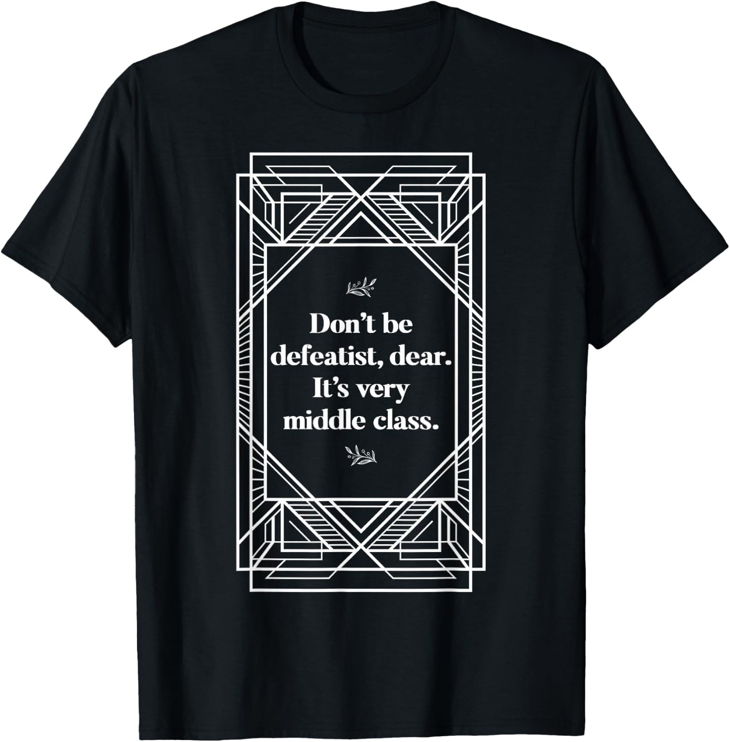 Defeatist Downton Lady Quotes Sarcastic Gifts T-Shirt - T-Shirt | Black